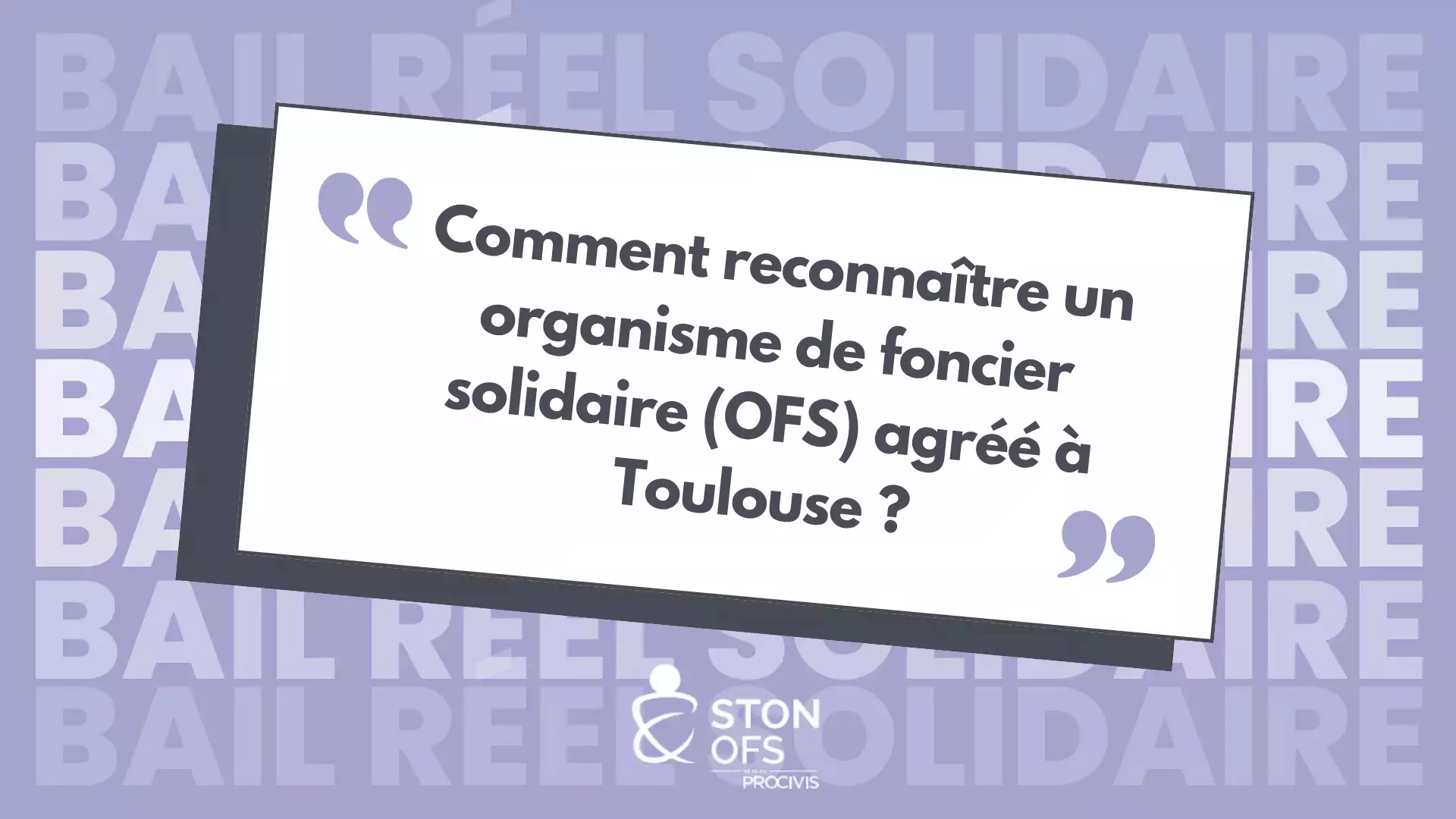 Comment reconnaître un organisme de foncier solidaire (OFS) agréé à Toulouse ?